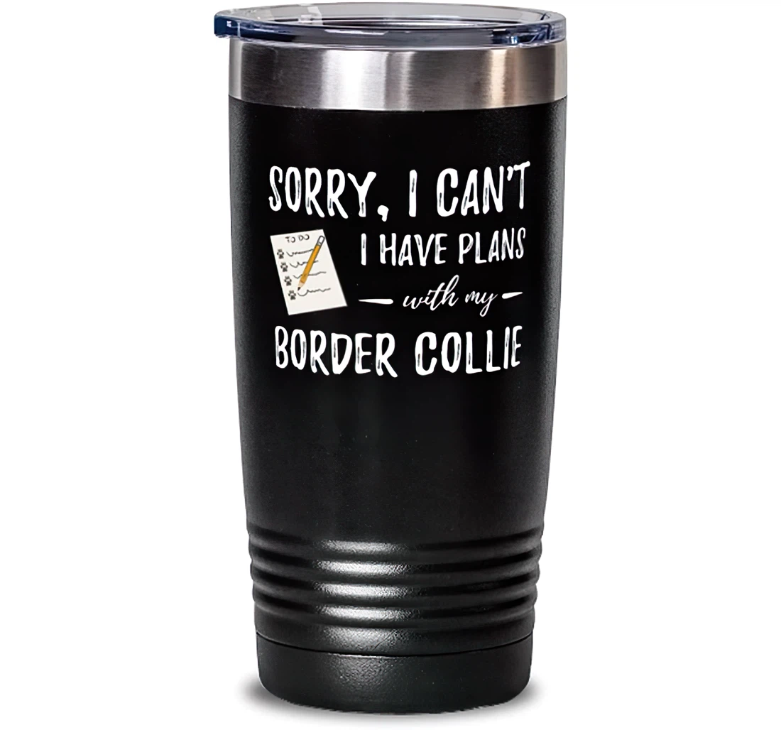 Border Collie Dog Plans Stainless Mug Funny Dog Mom Or Dog Dad Stanless Steel Tumbler 20oz