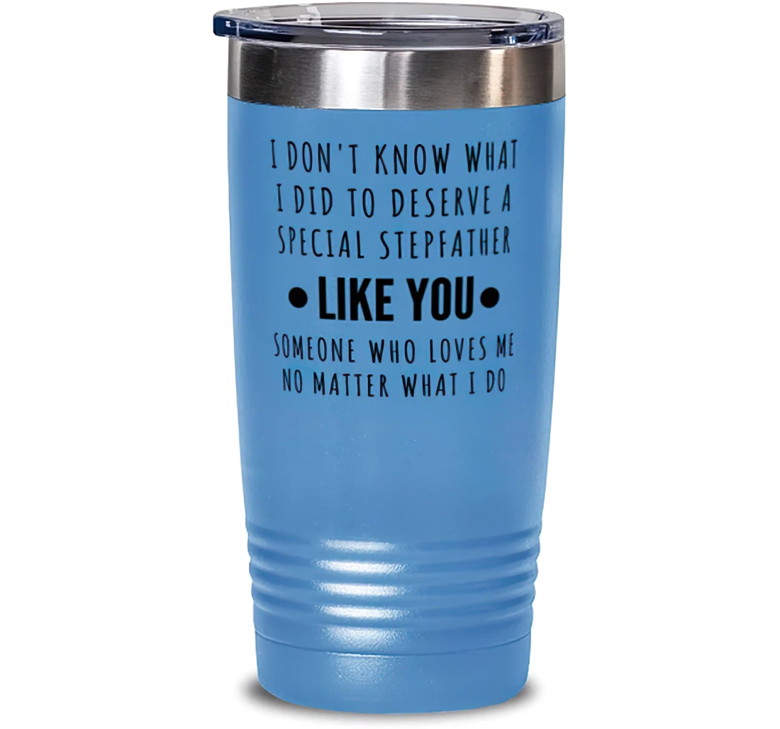 Stepfather I Don't Know What I Did To Deserve A Special Stepfather Like You Inspirational Stepfather Dad From Son Daughter Stanless Steel Tumbler 20oz