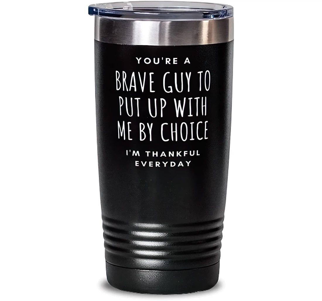 Beautiful Husband You're A Great Guy To Put Up With Me By Choice I'm Thankful Everyday Perfect Boyfriend From Wife Girlfriend Stanless Steel Tumbler