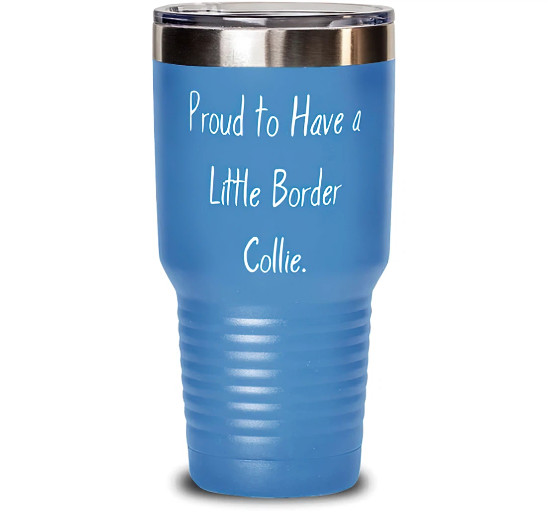 Inappropriate Border Collie Dog Proud To Have A Little Border Collie Present Pet Lovers Reusable From Friends Stanless Steel Tumbler 30oz