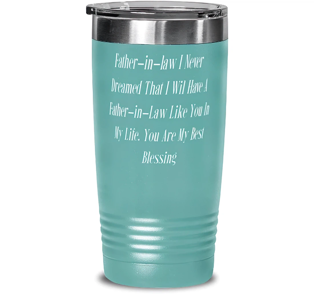 New Father In Law Father In Law I Never Dreamed That I Wil Have A Father In Law Like You In My Father In Law From Son Stanless Steel Tumbler 20oz