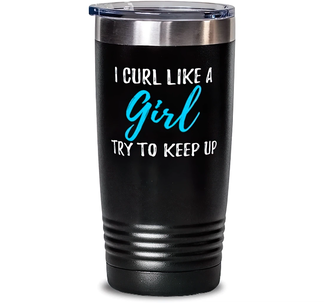 Funny I Curl Like A Girl Stainless Mug Idea Stanless Steel Tumbler 20oz