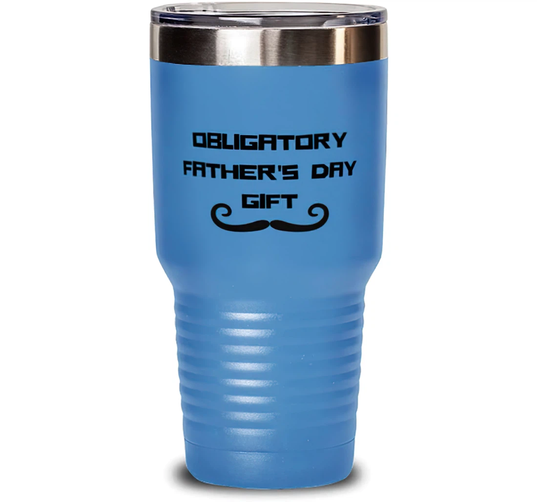 Obligatory Father's Day. Father Special Dad Insulated Father From Son Daughter Stanless Steel Tumbler 30oz