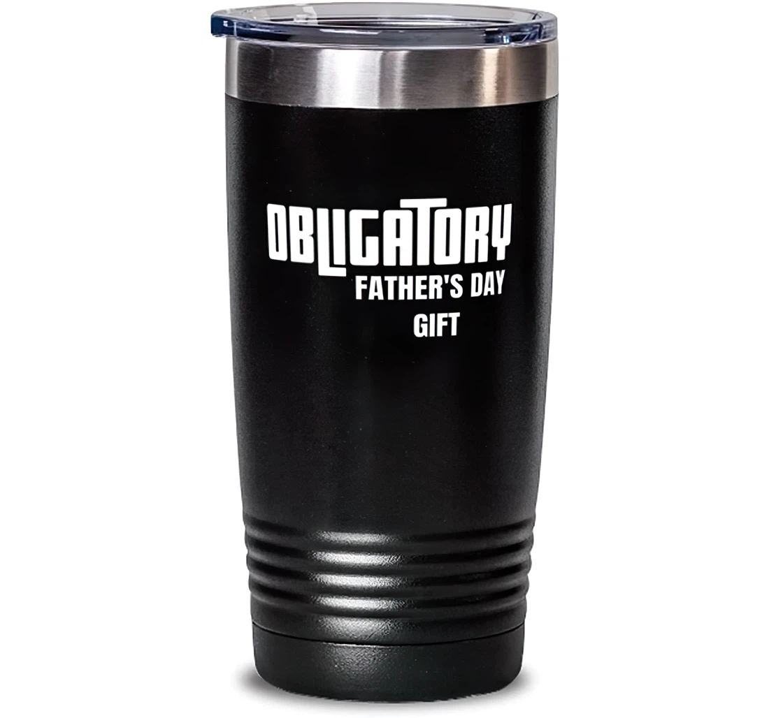 Obligatory Father's Day. Father Brilliant Father Insulated Dad From Son Daughter Stanless Steel Tumbler 20oz