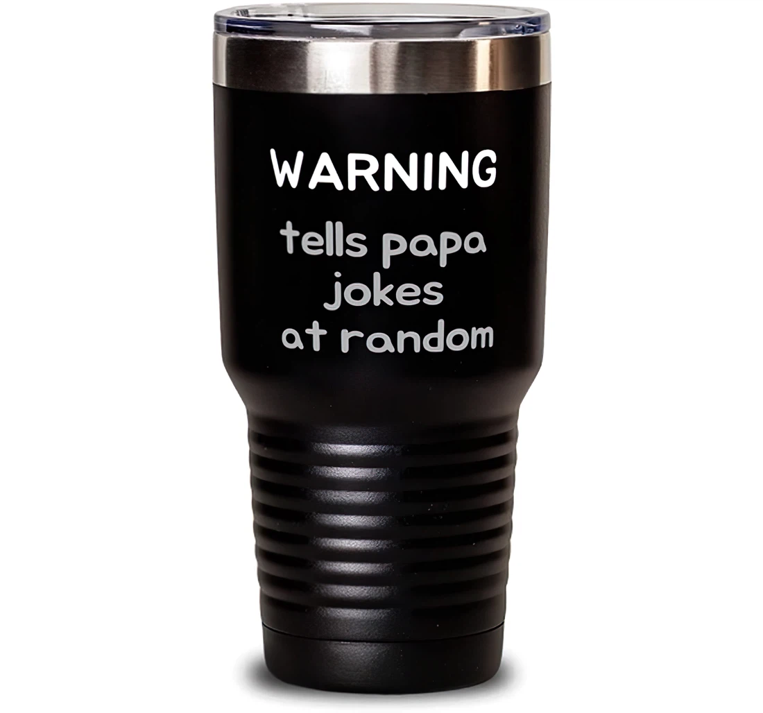 Inspirational Papa Warning Tells Papa Jokes At Random Dad Present From Son Daughter Papa Stanless Steel Tumbler 30oz