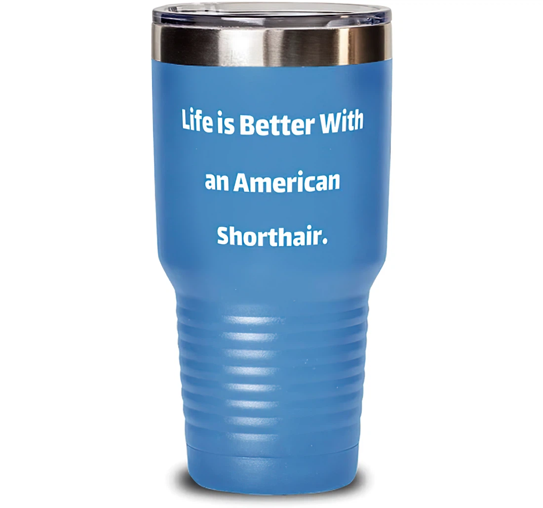 Love American Shorthair Cat Life Is Better With An American Shorthair American Shorthair Cat From Friends Stanless Steel Tumbler 30oz