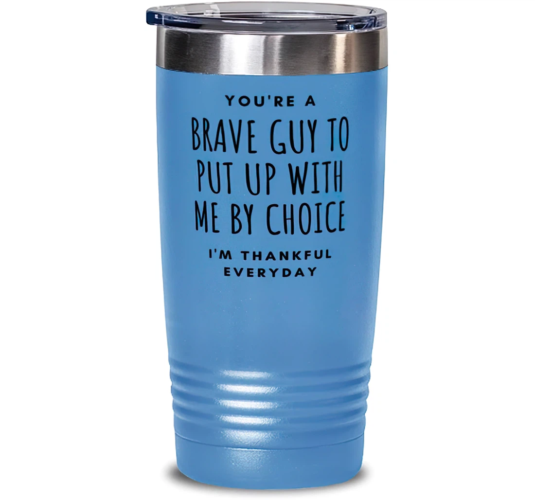 Beautiful Husband You're A Great Guy To Put Up With Me By Choice I'm Thankful Everyday Perfect Boyfriend From Wife Girlfriend Stanless Steel Tumbler