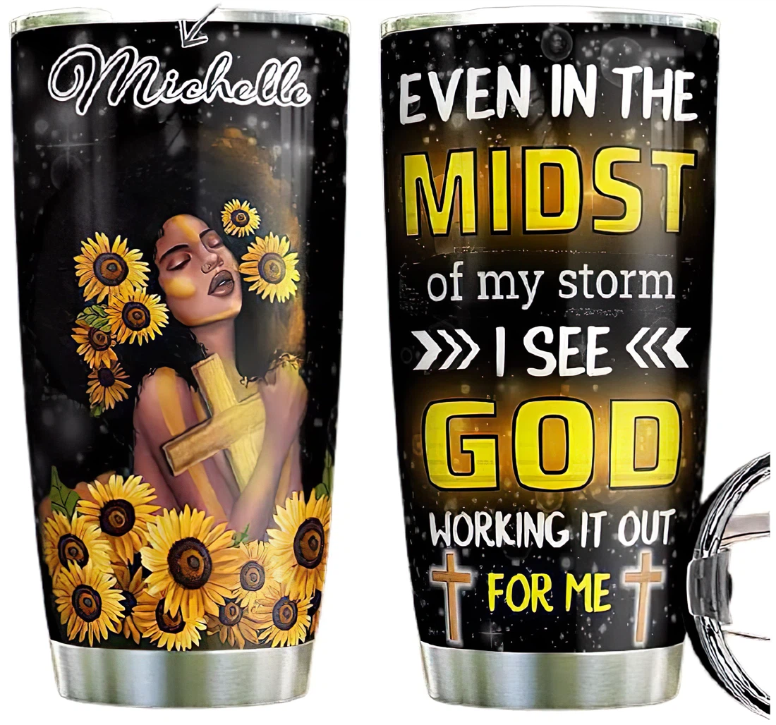 Even In The Midst Of My Storm I See God Working It Out Me Cup Drinking Coffee Tumbler 20-30oz