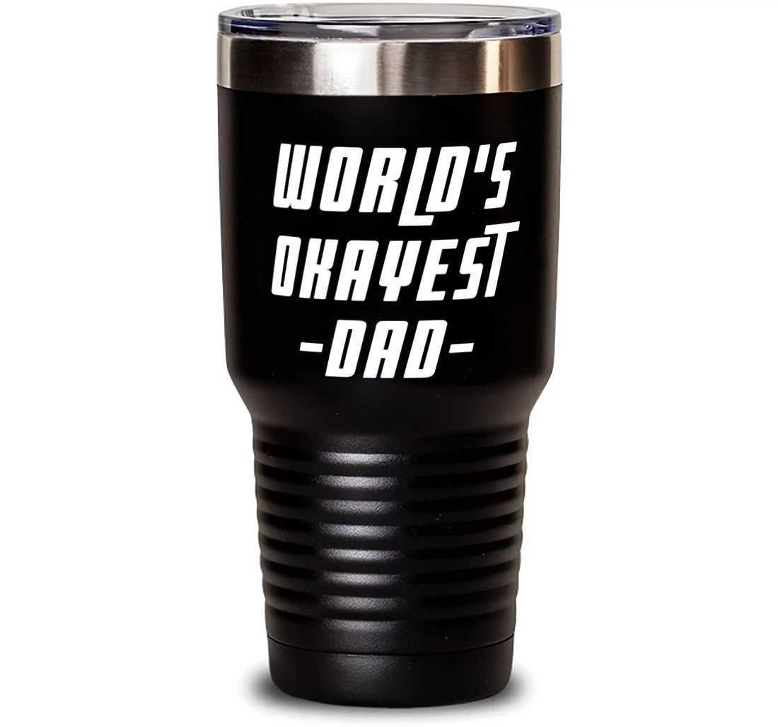 New Dad World's Okayest Dad Brilliant Graduation Dad From Son Daughter Stanless Steel Tumbler 30oz