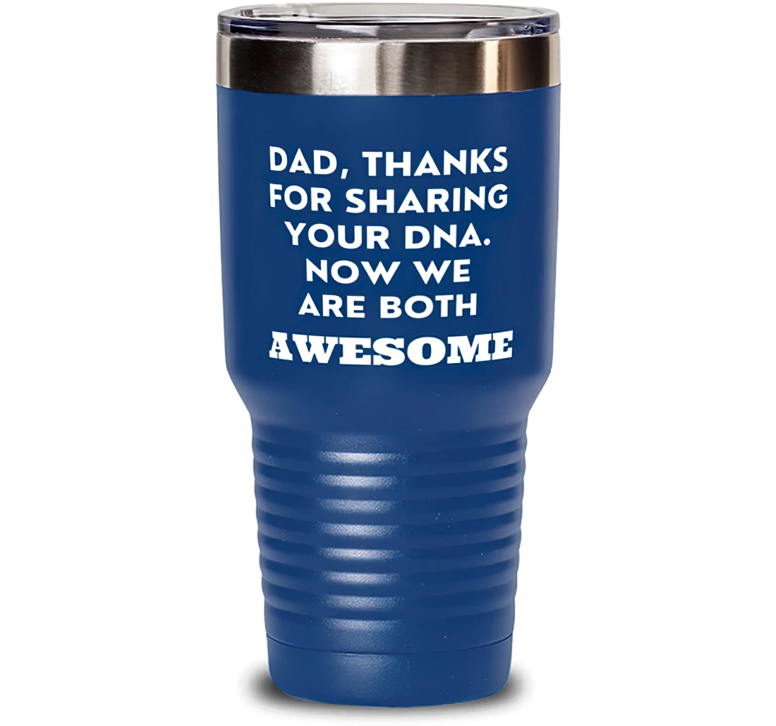 Papa Dad Dad Thanks Sharing Your Dna. Now We Are Both Awesome Useful Dad Dad From Son Daughter Blue Stanless Steel Tumbler 30oz