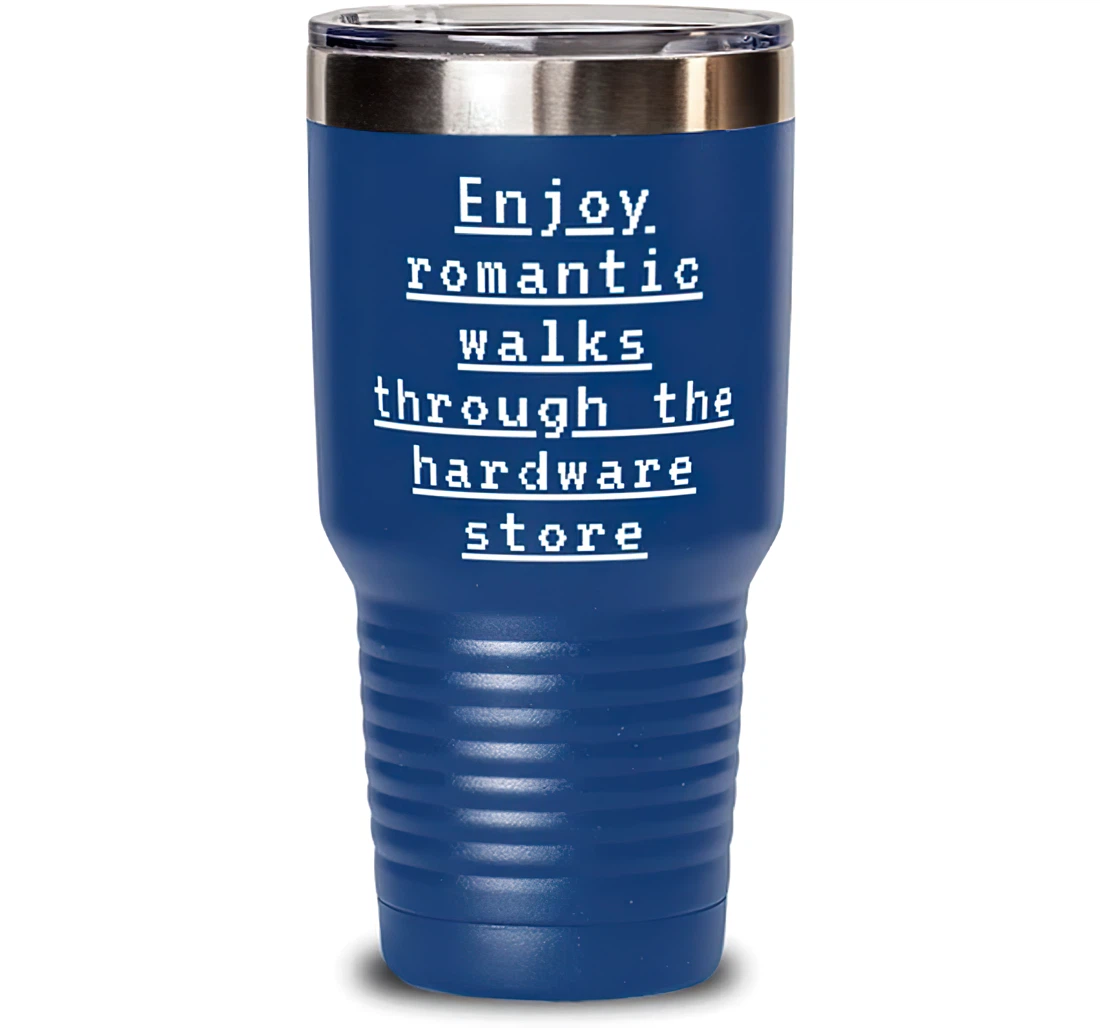 Unique Lover Enjoy Romantic Walks Through The Hardware Store Father's Mother's Day Lovers Blue Stanless Steel Tumbler 30oz