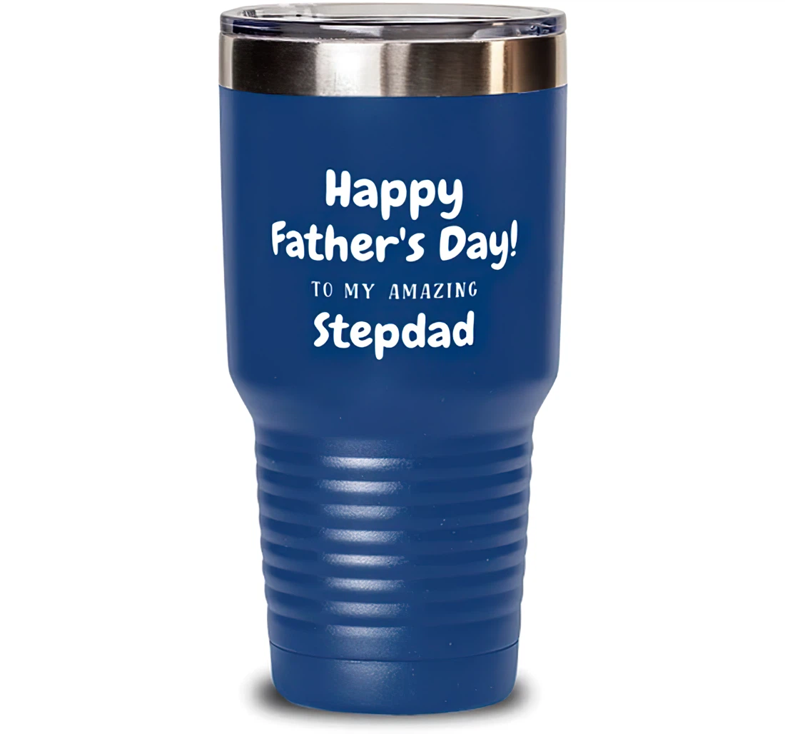 Happy Father's Day To My Amazing Stepdad Stepdad Sarcasm Stepdad Insulated Dad From Son Daughter Blue Stanless Steel Tumbler 30oz