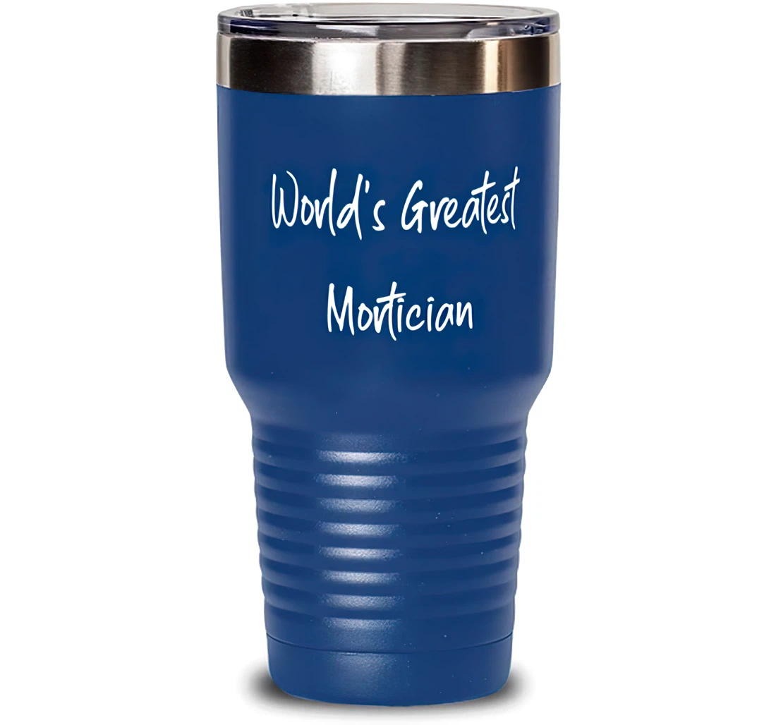 Unique Mortician World's Greatest Mortician Birthday Mortician Stanless Steel Tumbler 30oz