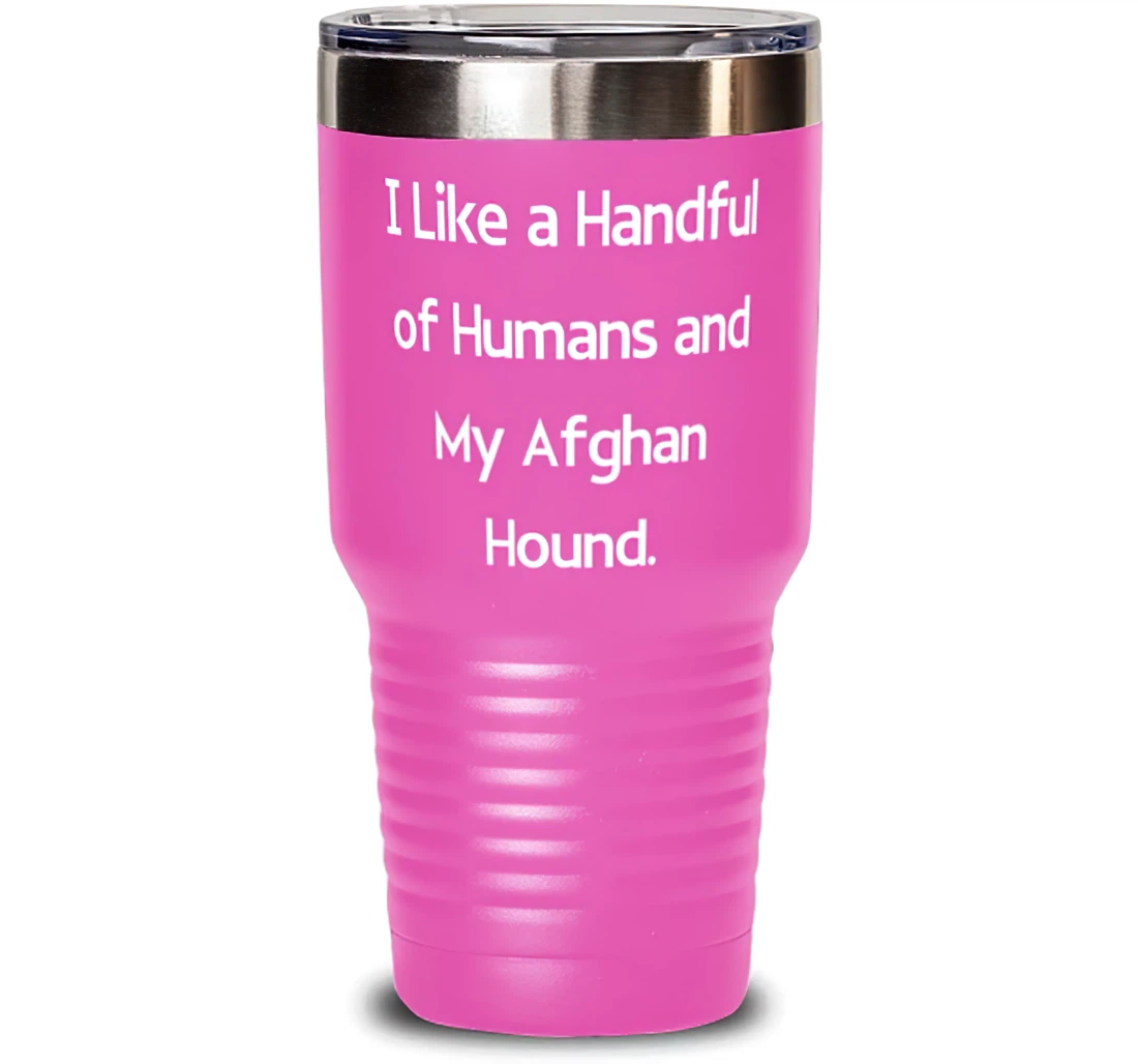 Fancy Afghan Hound Dog I Like A Handful Of Humans And My Afghan Hound Joke Pet Lovers Birthday Stanless Steel Tumbler 30oz