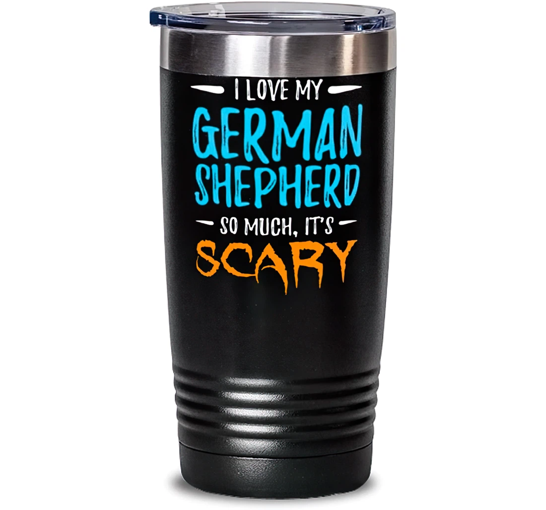I Love My German Shepherd Stainless Mug Dog Mom Scary Halloween Stanless Steel Tumbler 20oz