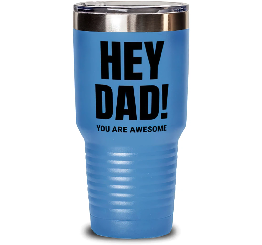 Hey Dad! You're Awesome Dad Present Dad Fun Dad From Son Daughter Stanless Steel Tumbler 30oz