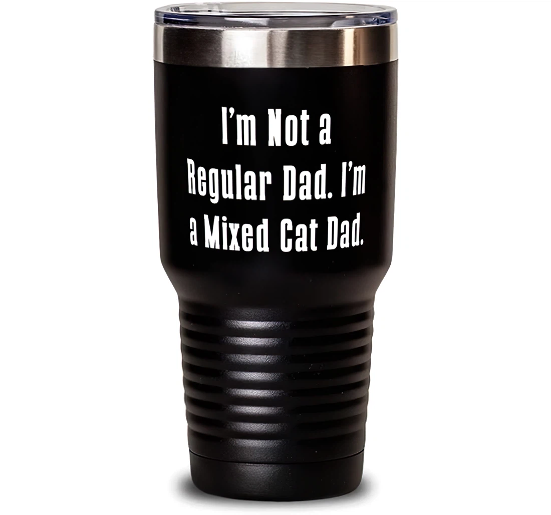 I'm Not A Regular Dad. I'm A Mixed Cat Dad. Mixed Cat Love Mixed Cat Cat Lovers Stanless Steel Tumbler 30oz