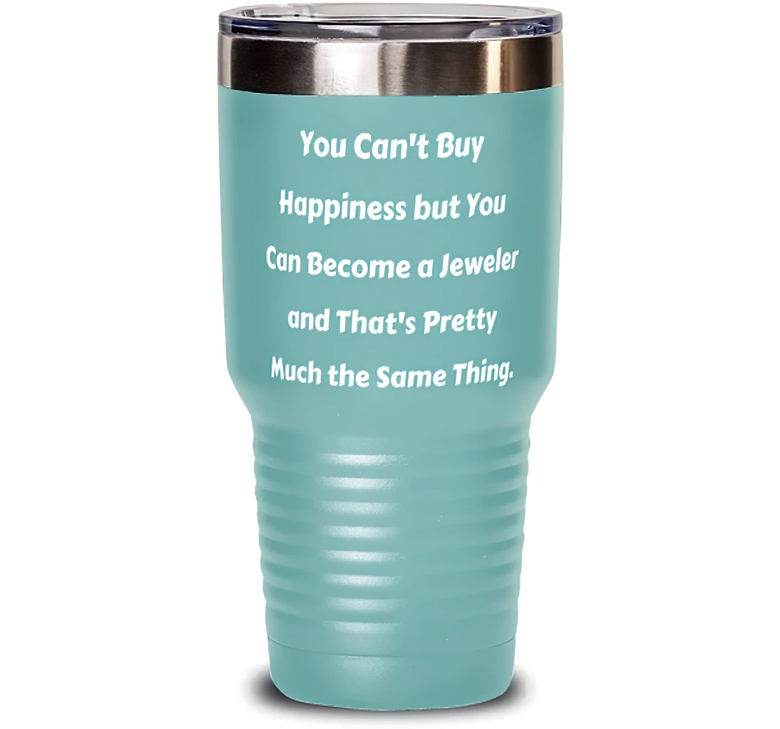 Best Jeweler You Can't Buy Happiness But You Can Become A Jeweler And That Motivational Colleagues From Friends Stanless Steel Tumbler 30oz