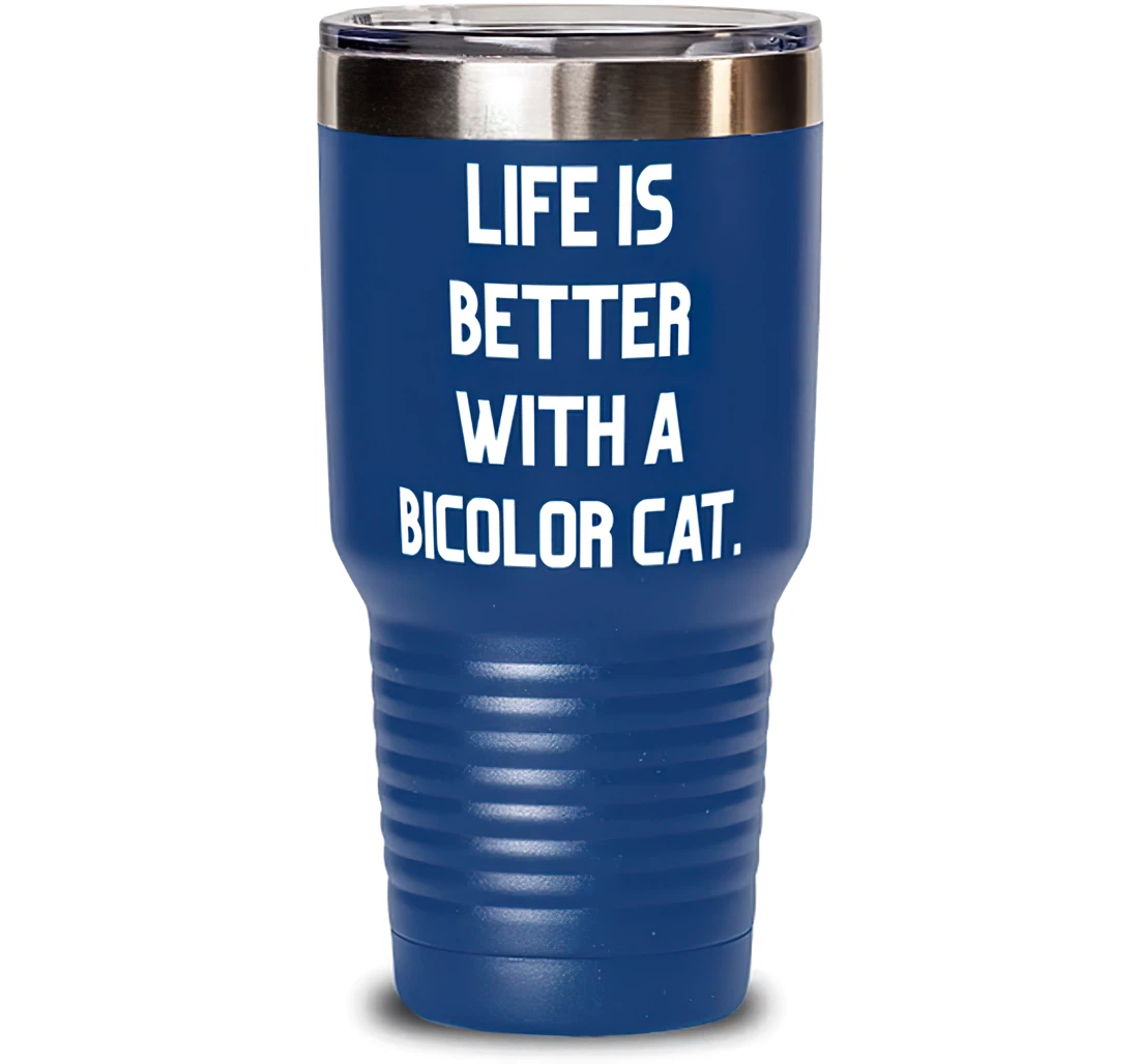 Motivational Bicolor Cat Life Is Better With A Bicolor Cat Nice Friends From Friends Stanless Steel Tumbler 30oz