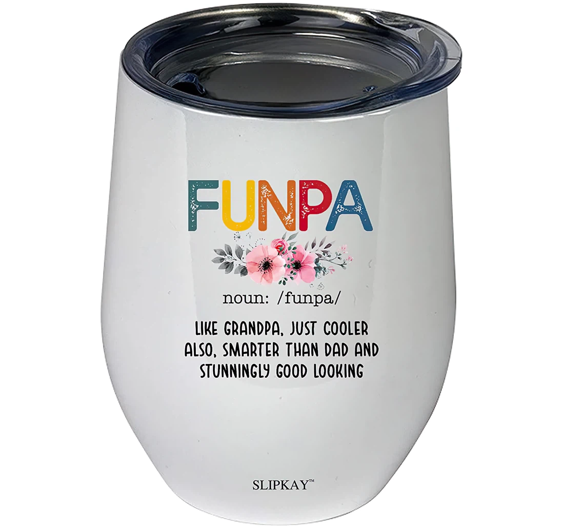 Funpa Like Granpa Just Cooler Also Smarter Than Dad 12oz Tumbler 12 oz