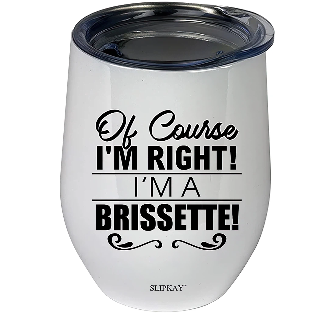 Of Course Im Right Im A Brissette 12oz Tumbler 12 oz