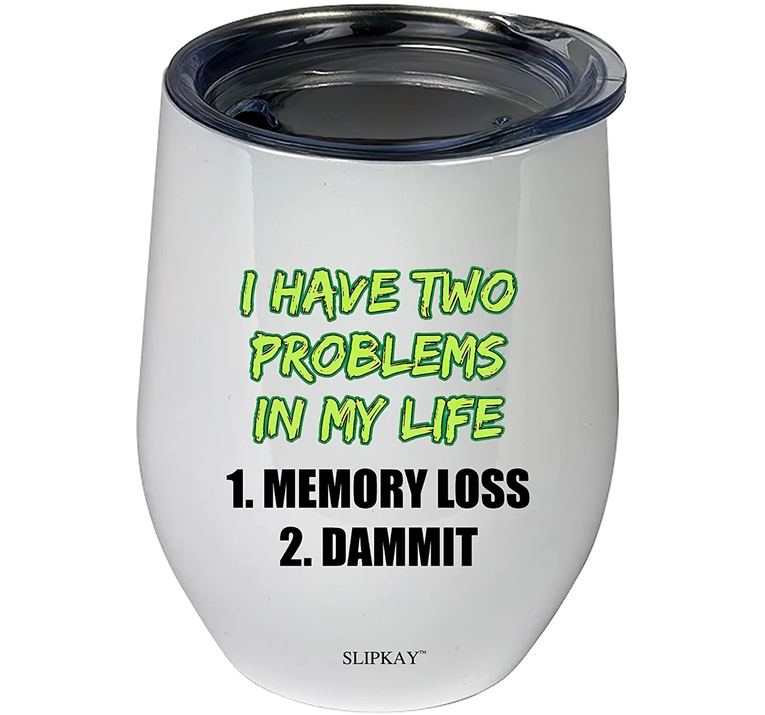 I Have Two Problems In My Life Memory Loss Tumbler 12 oz