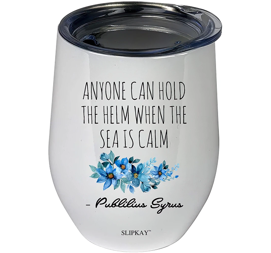 Anyone Can Hold The Helm When The Sea Is Calm Tumbler 12 oz