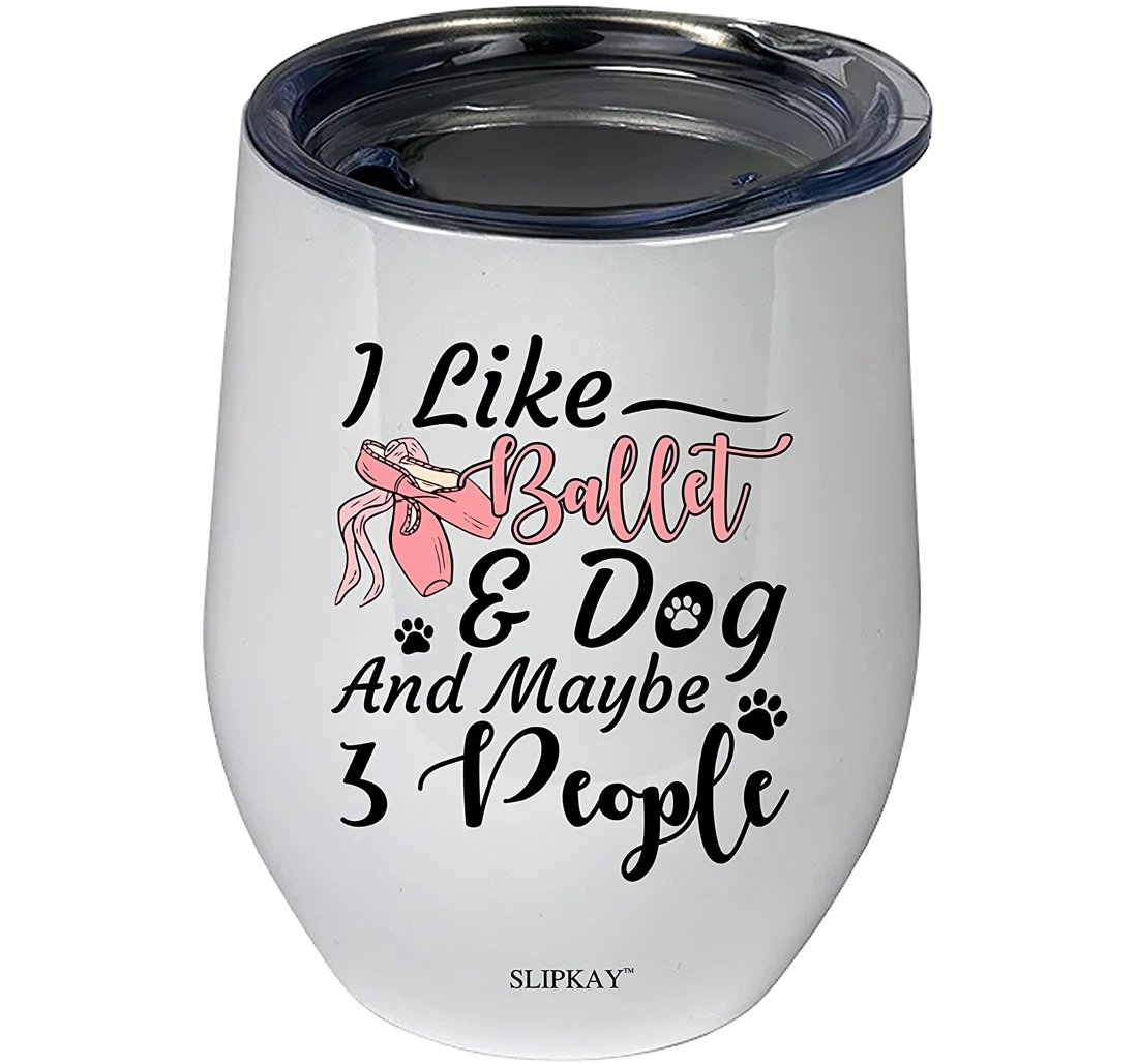 I Like Ballet And Dogs And Maybe Three People Tumbler 12 oz