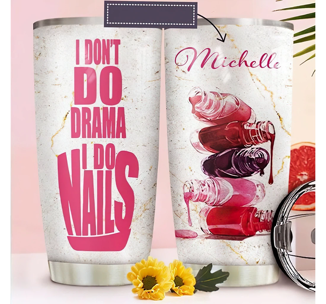 Personalized Name Nail Polish Artist I Dont Do Drama I Do Nails Or Perfect Gifts Birthday Father's Day 4th Of July Veterans Day Tumbler 20-30oz With