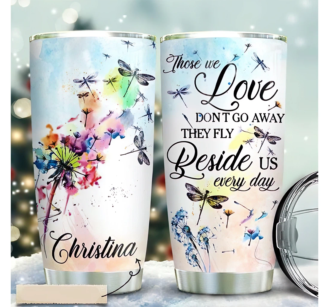 Personalized Name Dragonfly Wings Dandelion Those We Love Dont Go Away Or Perfect Gifts Birthday Father's Day 4th Of July Veterans Day Tumbler 20-30oz