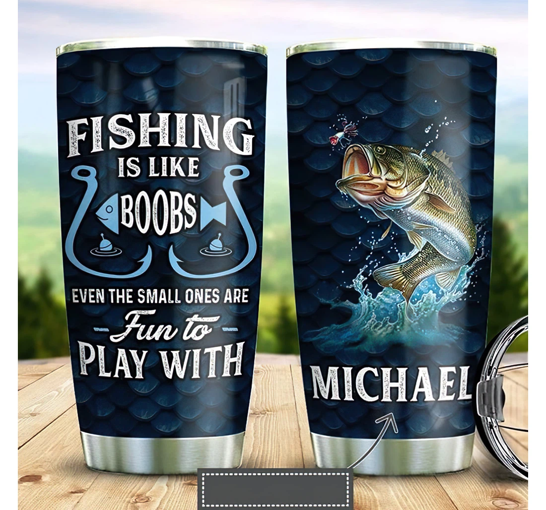 Personalized Name Fishing Fun Bass Art Fishing Is Like Boobs Or Perfect Gifts Birthday Father's Day 4th Of July Veterans Day Tumbler 20-30oz With Lid,