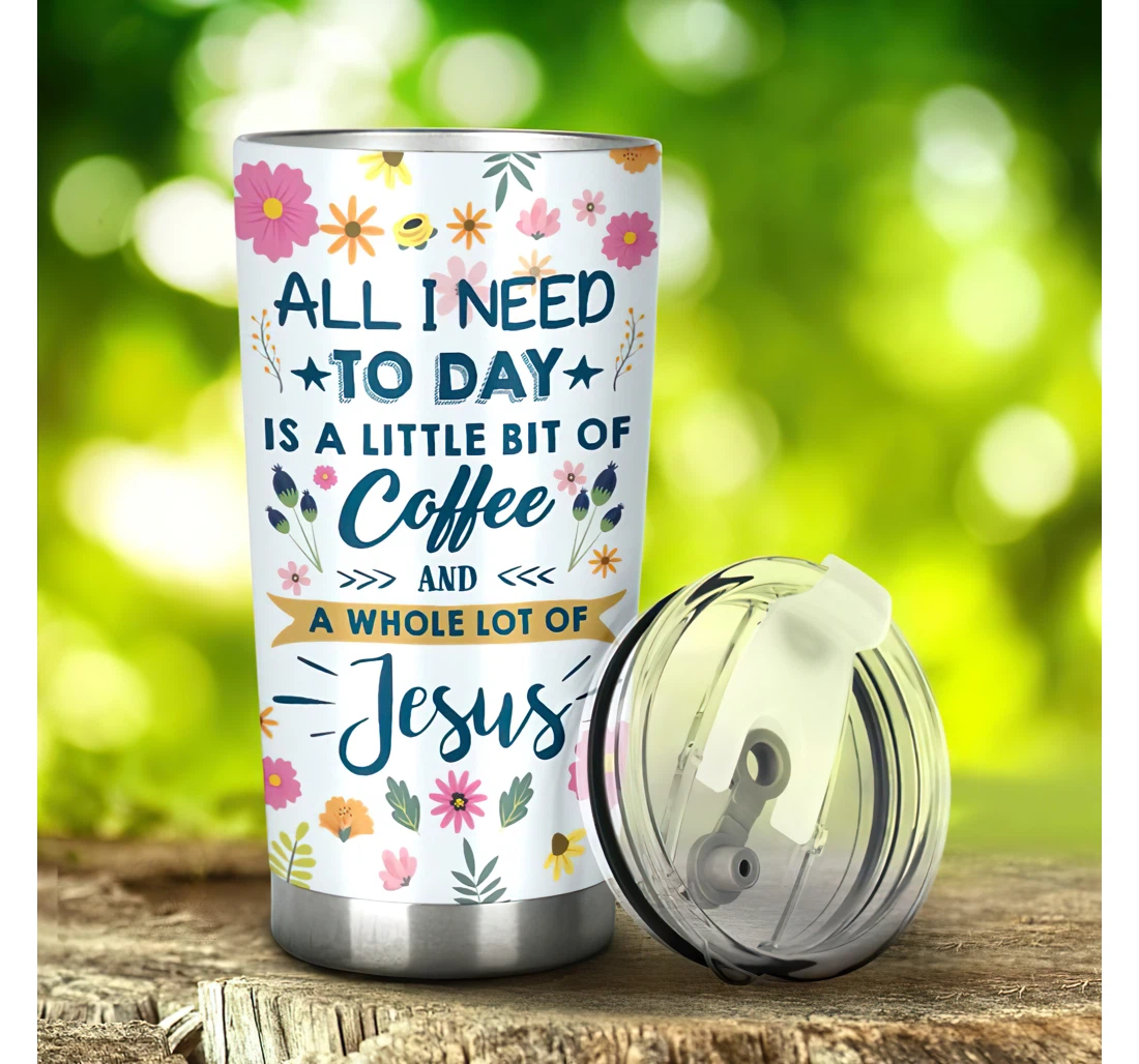 God All I Need To Day Is A Little Bit Of Coffee 3d Printed Insulated Coffee Skinny Cup Double Walled Hot & Cold Drinks Tumbler 20-30oz With Lid, Mug