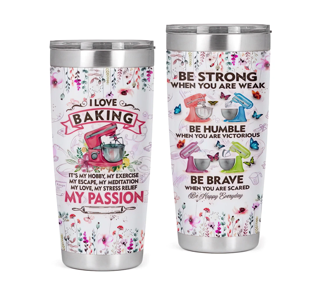 Baking Is My Passion Be Strong When You Are Weak Colorful Flowers 3d Printed Insulated Coffee Skinny Cup Double Walled Hot & Cold Drinks Tumbler 20oz