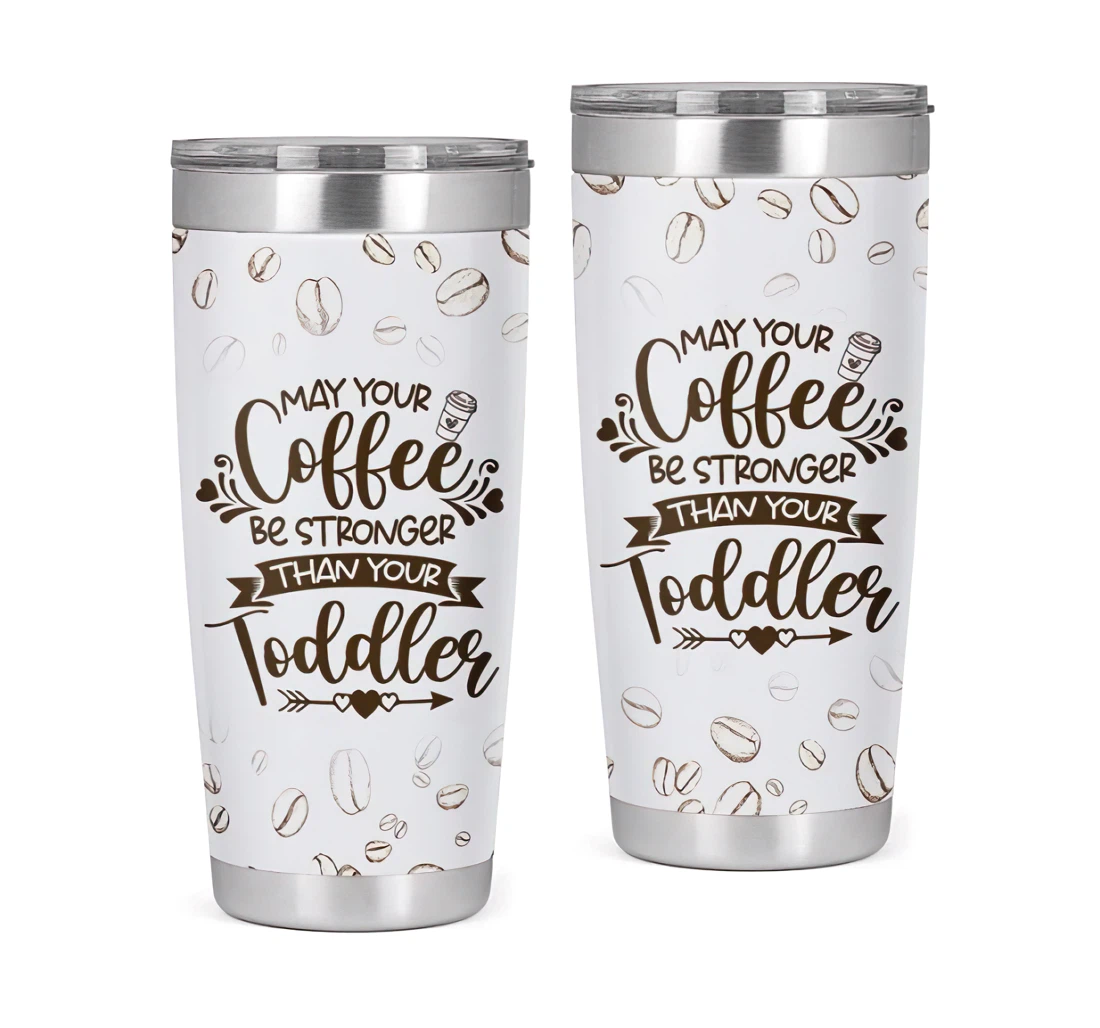 My Your Coffee Be Stronger Than Your Toddler White 3d Printed Insulated Coffee Skinny Cup Double Walled Hot & Cold Drinks Tumbler 20oz With Lid, Mug