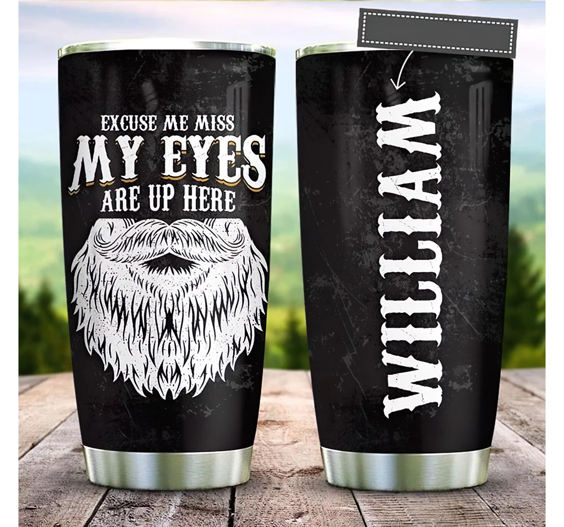 Personalized Name Beard My Eyes Are Up Here Or Perfect Gifts Birthday Father's Day 4th Of July Veterans Day Tumbler 20-30oz With Lid, Travel Coffee