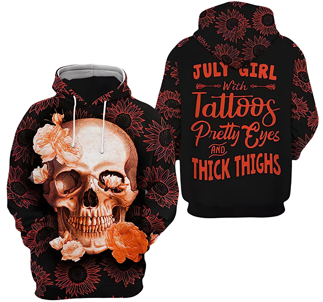 July Girl Skull Flower Pattern Tattoos Pretty Eyes And Thick Thighs Included - 3D Printed Hoodie, Sweatshirt