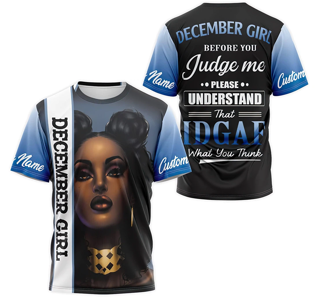 T-Shirt, Hoodie - Custom Name December Girl Before You Judge Me Please Understand That Idgaf What You Think 3D Printed