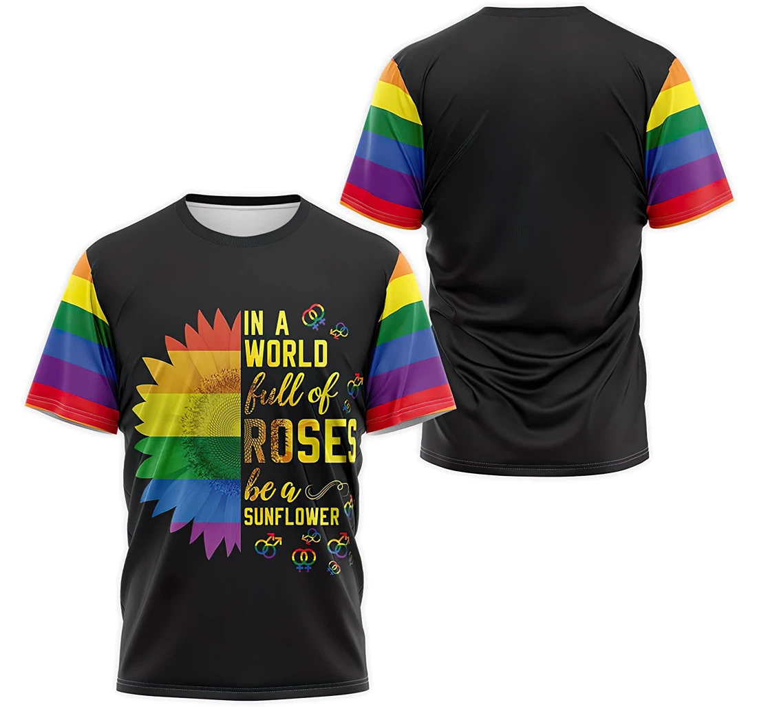 T-Shirt, Hoodie - LBGT In A World Full Of Roses Be A Sunflower 3D Printed