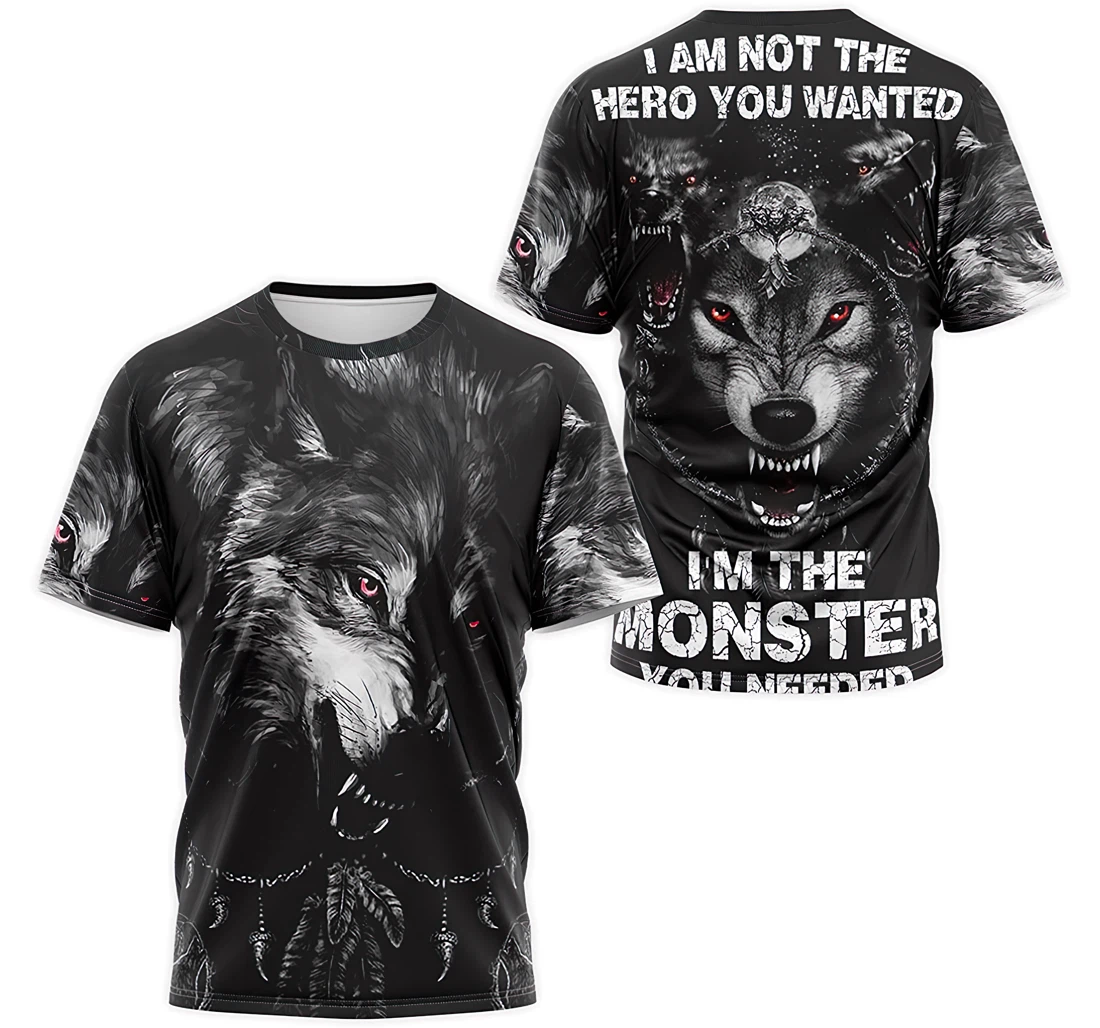 T-Shirt, Hoodie - Wolf I'm Not The Hero You Wanted I'm Monster You Needed 3D Printed