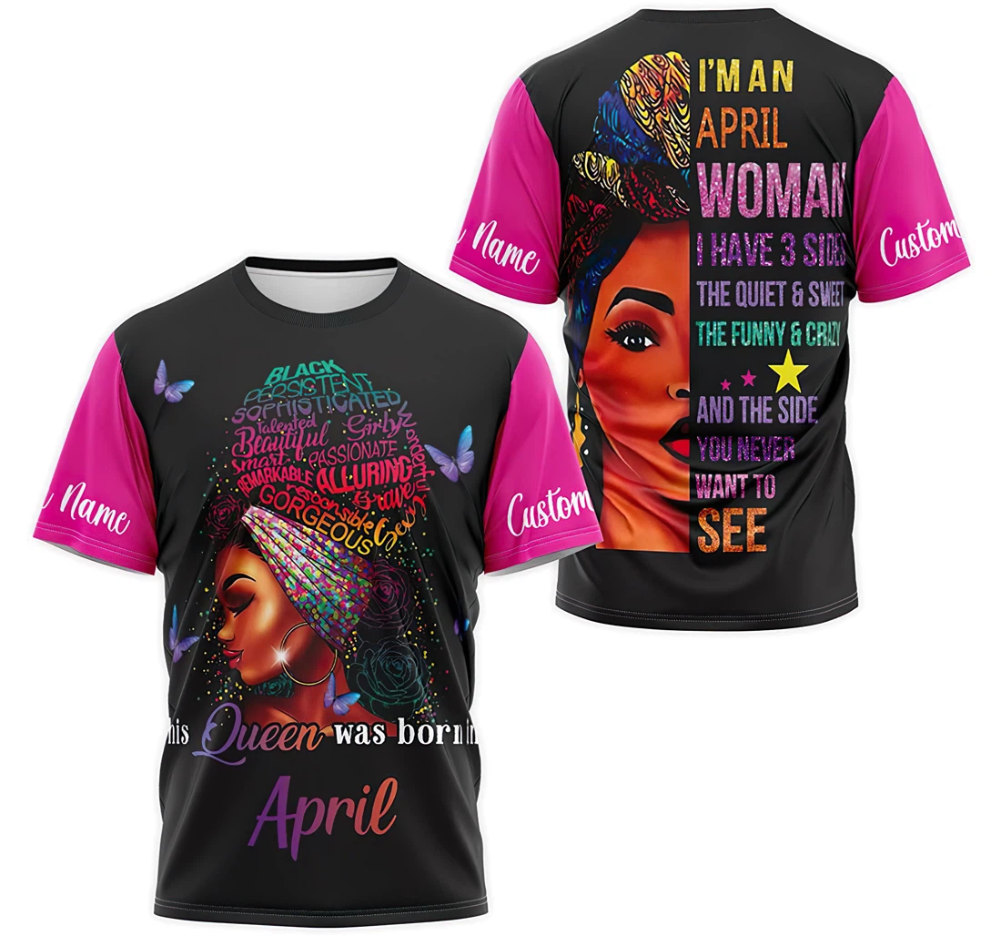 T-Shirt, Hoodie - Custom Name This Queen Was Born I'm An April Woman I Have 3 Sides The Quiet And Sweet The Funny And Crazy 3D Printed