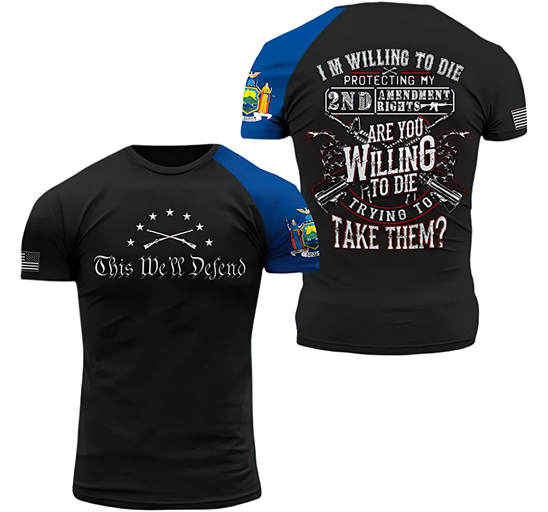 New York State Patriots I'm Willing To Die Are You Willing To Die Trying To Take Them Included - 3D Printed T-shirt
