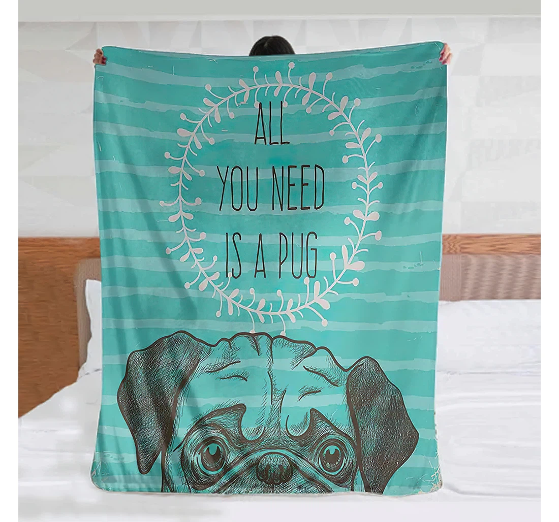 Throw Blanket, Quilt - Pug Baby Animal Image Of A Cute Dog With All You Need Is A Pug Quote On An Aqua Background Warmer Sea Green Brown Sherpa Fleece