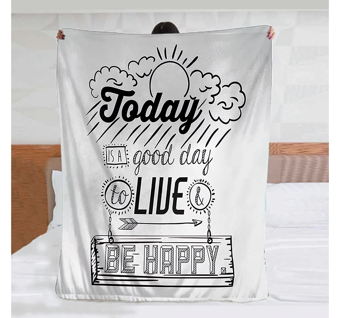 Throw Blanket, Quilt - Quotes Today Is A Good Day To Live Be Happy Enjoy Reminding Gratitude Inspire Vision Warmer Black White Sherpa Fleece