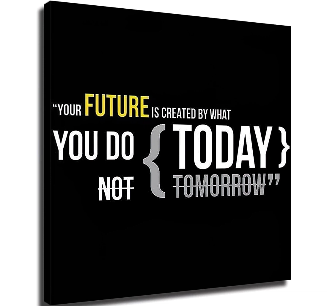 Unframed Poster - Your Future Is Created By What You Do Today No Tomorrow Art Print