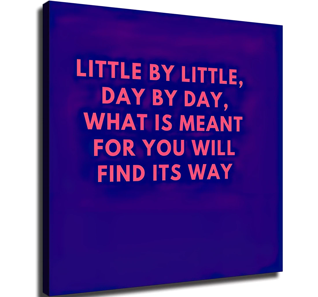 Unframed Poster - Little By Little Day By Day What Is Meant For You Will Find Its Way Art Print