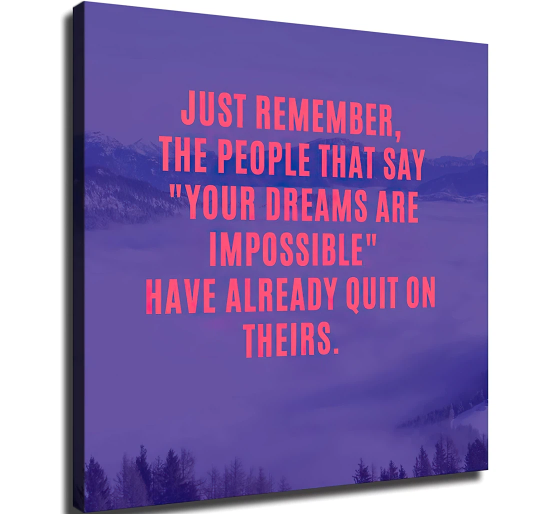 Unframed Poster - Just Remember The People That Say Your Dream Are Impossible Art Print