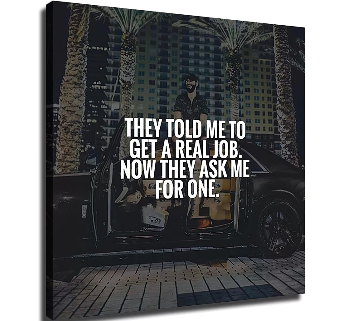 Unframed Poster - They Told Me To Get A Real Job Now They Ask Me For One Art Print