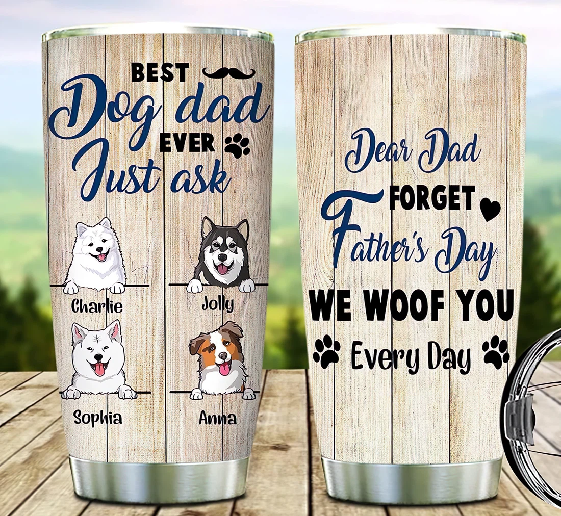 Dear Dad Forget Father Day I Woof You Every Day Personalized Tumbler 20 oz, 30oz Gifts For Father Day Dog Dad