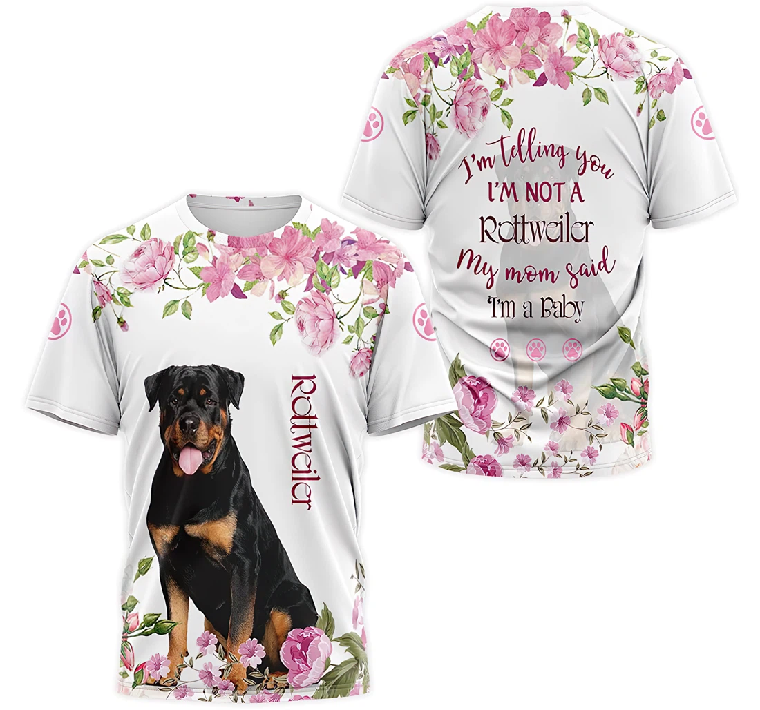 T-Shirt, Hoodie - I'm Telling You I'm Not A Rottweiler My Mom Said I'm A Baby Floral 3D Printed
