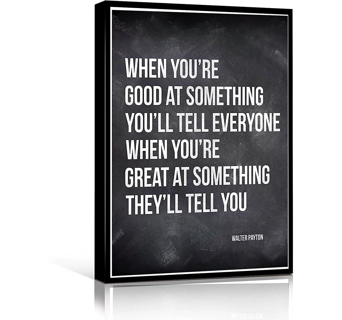 Walter Payton When You're Good At Something You'll Tell Everyone When You're Great They'll Tell You Printed Poster, Framed Canvas, Wall Art